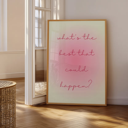 What's The Best That Could Happen Print