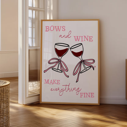 Bows and Wine Make Everything Fine Print